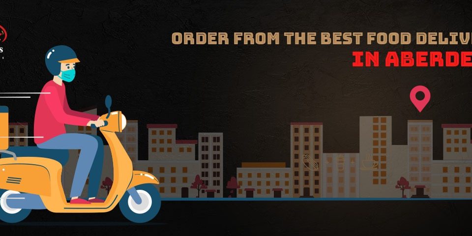 Order From the Best Food Delivery in Aberdeen