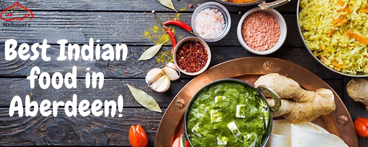 Best Indian food in Aberdeen! - Rehmat's