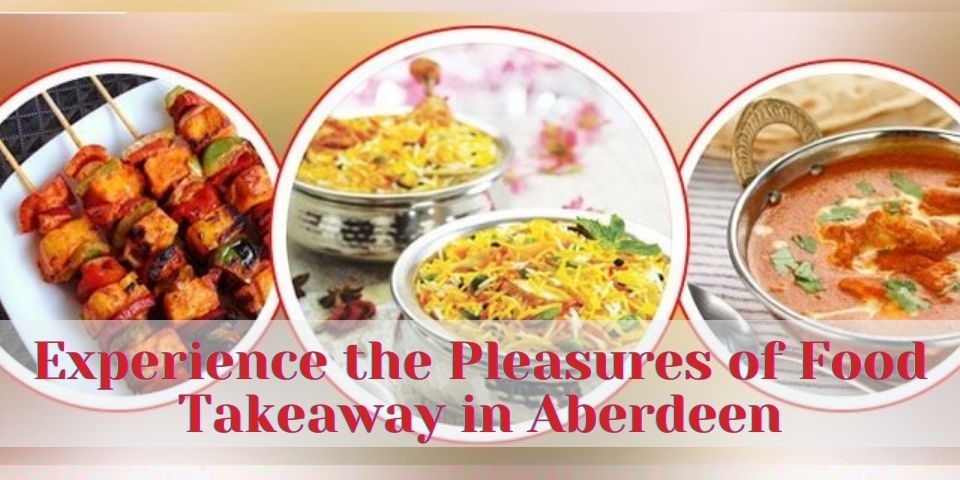 Experience the Pleasures of Food Takeaway in Aberdeen - Rehmat’s Restaurant